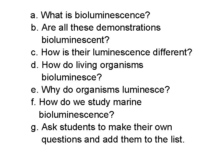 a. What is bioluminescence? b. Are all these demonstrations bioluminescent? c. How is their