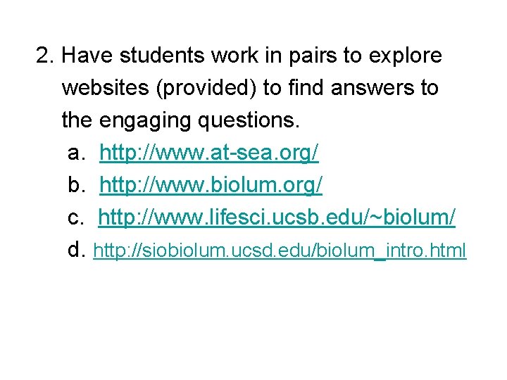 2. Have students work in pairs to explore websites (provided) to find answers to