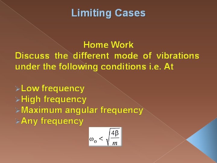 Limiting Cases Home Work Discuss the different mode of vibrations under the following conditions