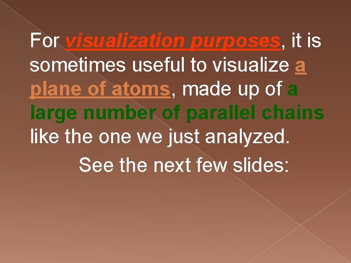 For visualization purposes, it is sometimes useful to visualize a plane of atoms, made