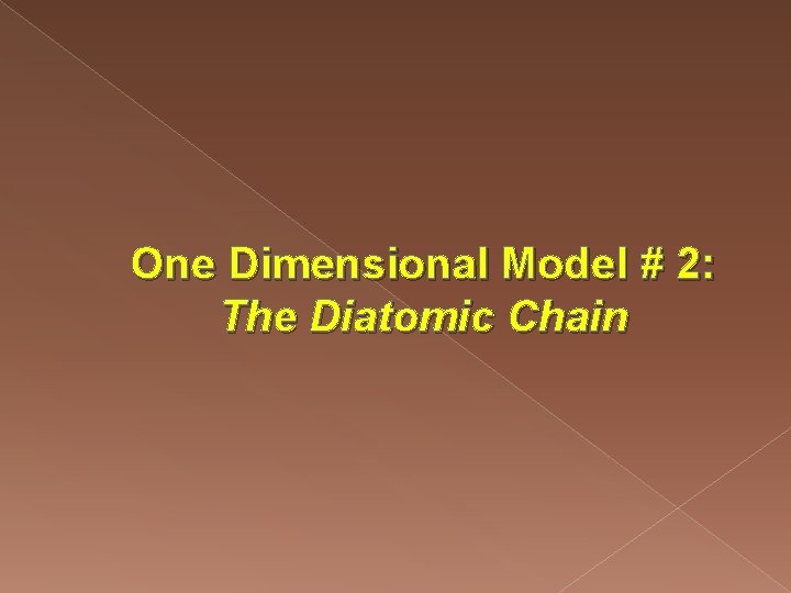 One Dimensional Model # 2: The Diatomic Chain 