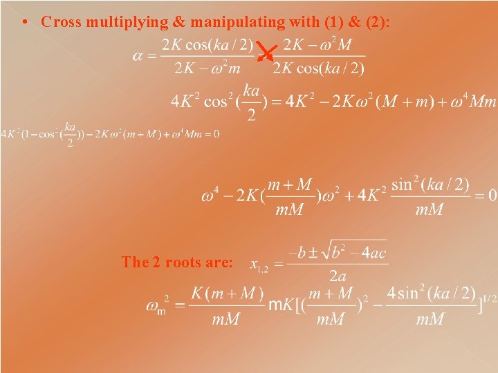  • Cross multiplying & manipulating with (1) & (2): The 2 roots are: