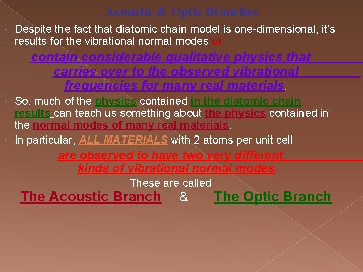 Acoustic & Optic Branches Despite the fact that diatomic chain model is one-dimensional, it’s