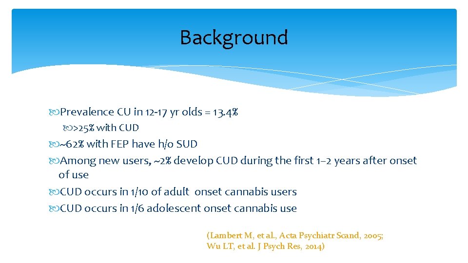 Background Prevalence CU in 12 -17 yr olds = 13. 4% >25% with CUD