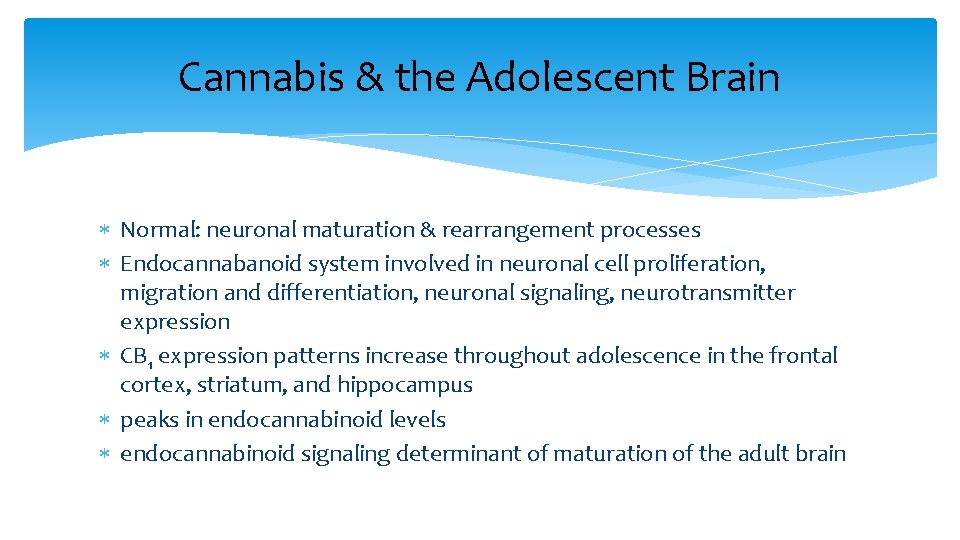 Cannabis & the Adolescent Brain Normal: neuronal maturation & rearrangement processes Endocannabanoid system involved