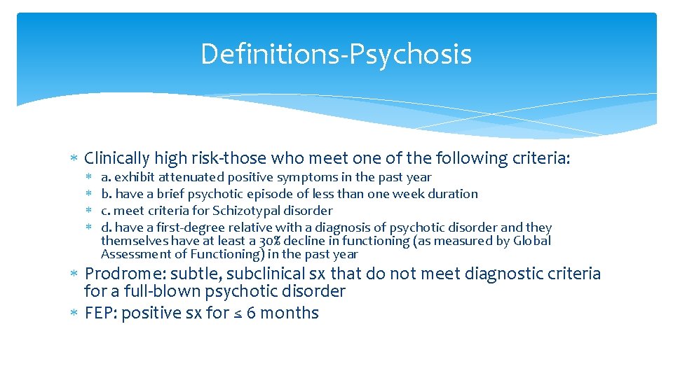 Definitions-Psychosis Clinically high risk-those who meet one of the following criteria: a. exhibit attenuated