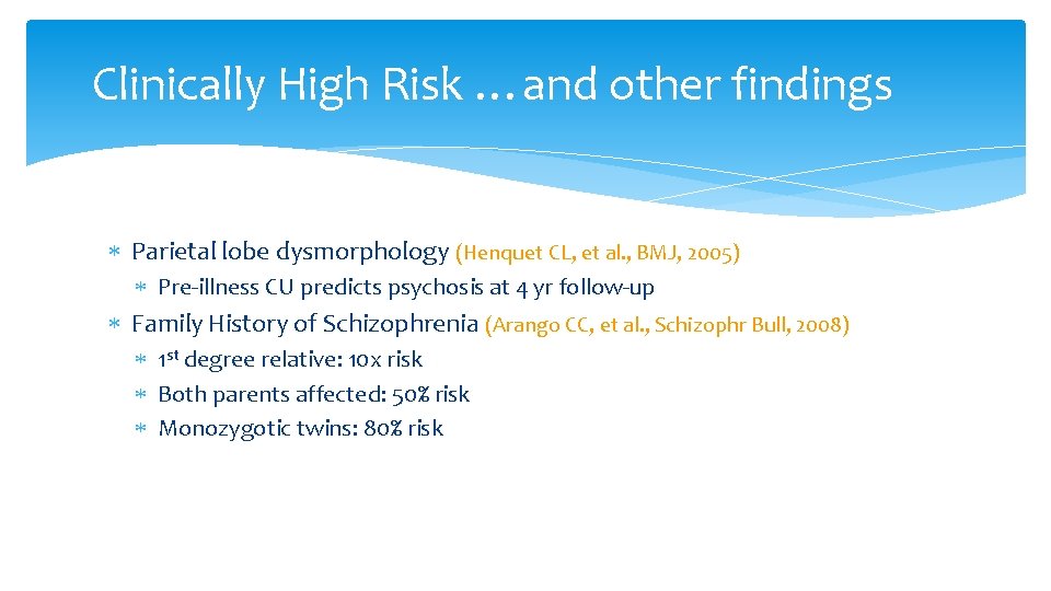 Clinically High Risk …and other findings Parietal lobe dysmorphology (Henquet CL, et al. ,