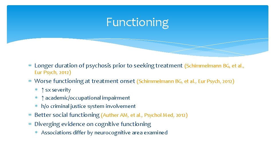 Functioning Longer duration of psychosis prior to seeking treatment (Schimmelmann BG, et al. ,