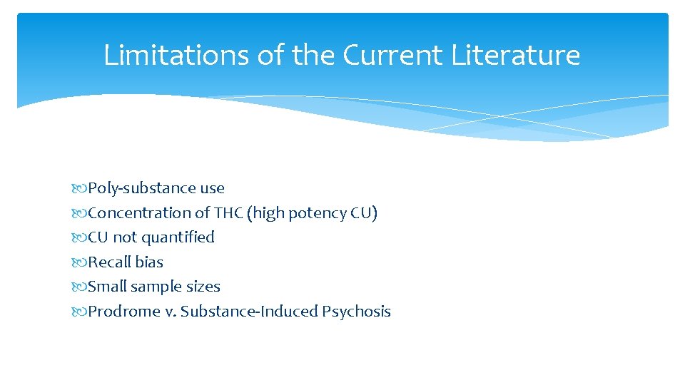 Limitations of the Current Literature Poly-substance use Concentration of THC (high potency CU) CU