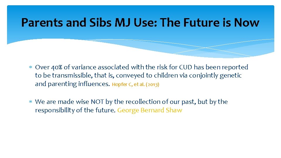 Parents and Sibs MJ Use: The Future is Now Over 40% of variance associated