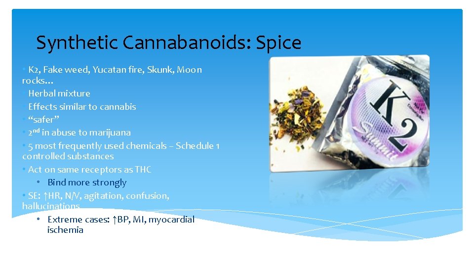 Synthetic Cannabanoids: Spice • K 2, Fake weed, Yucatan fire, Skunk, Moon rocks… •