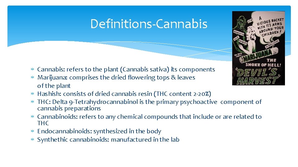 Definitions-Cannabis Cannabis: refers to the plant (Cannabis sativa) its components Marijuana: comprises the dried