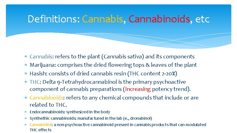 Definitions: Cannabis, Cannabinoids, etc Cannabis: refers to the plant (Cannabis sativa) and its components