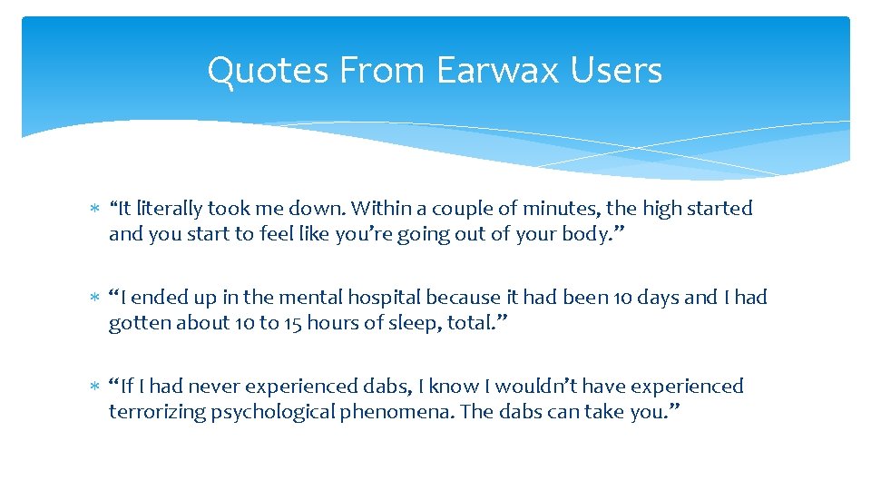 Quotes From Earwax Users “It literally took me down. Within a couple of minutes,