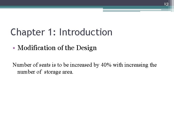 13 Chapter 1: Introduction • Modification of the Design Number of seats is to