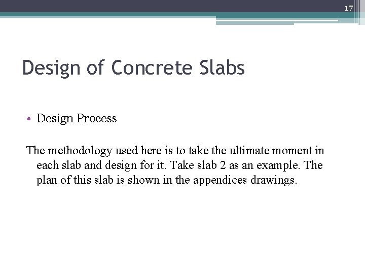 17 Design of Concrete Slabs • Design Process The methodology used here is to