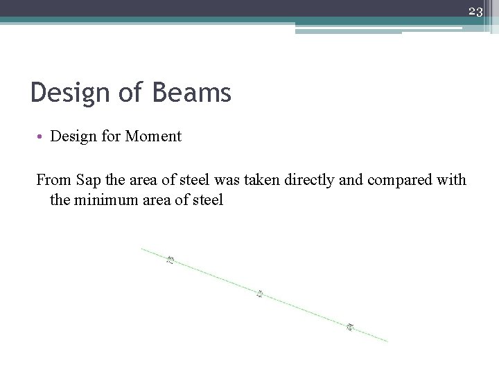 23 Design of Beams • Design for Moment From Sap the area of steel