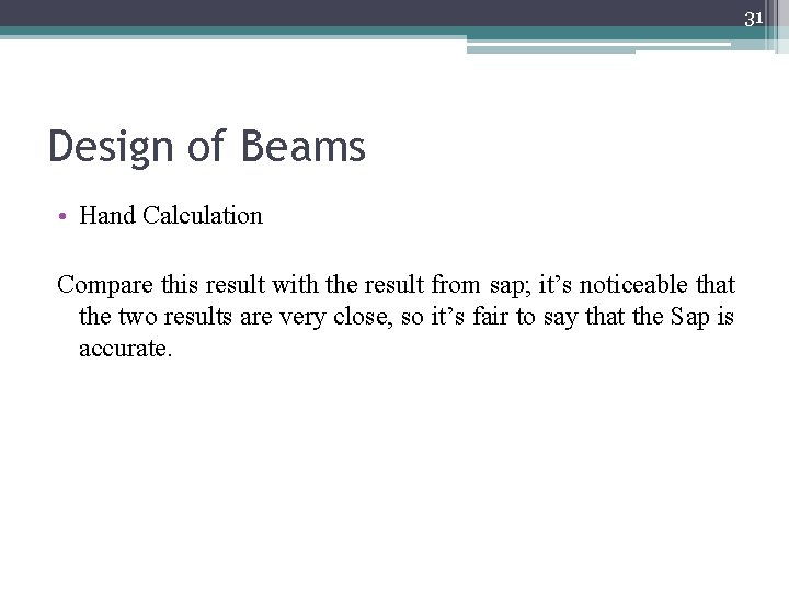 31 Design of Beams • Hand Calculation Compare this result with the result from