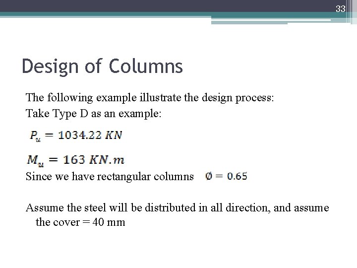 33 Design of Columns The following example illustrate the design process: Take Type D