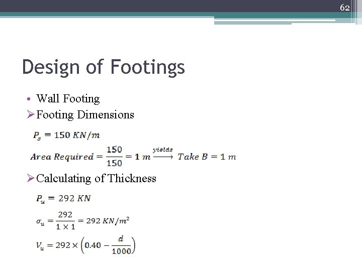 62 Design of Footings • Wall Footing ØFooting Dimensions ØCalculating of Thickness 