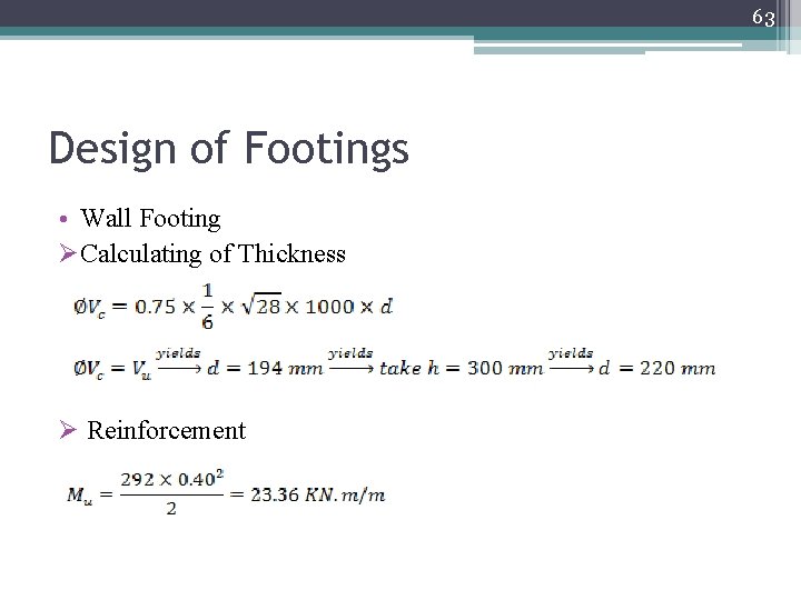 63 Design of Footings • Wall Footing ØCalculating of Thickness Ø Reinforcement 