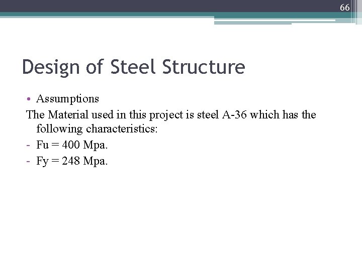 66 Design of Steel Structure • Assumptions The Material used in this project is