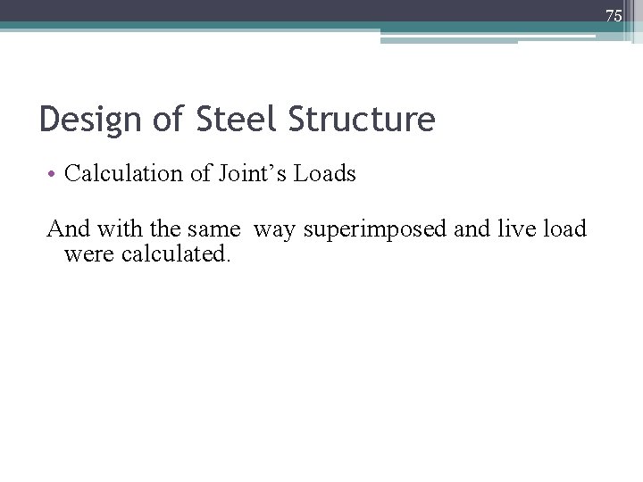 75 Design of Steel Structure • Calculation of Joint’s Loads And with the same