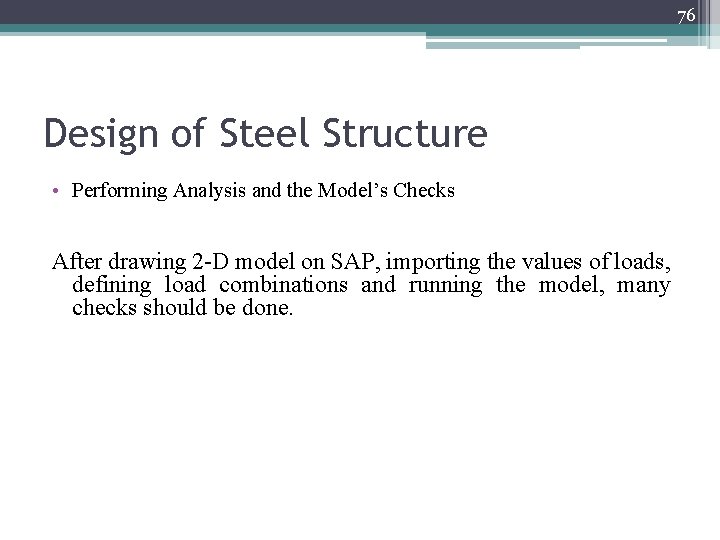 76 Design of Steel Structure • Performing Analysis and the Model’s Checks After drawing