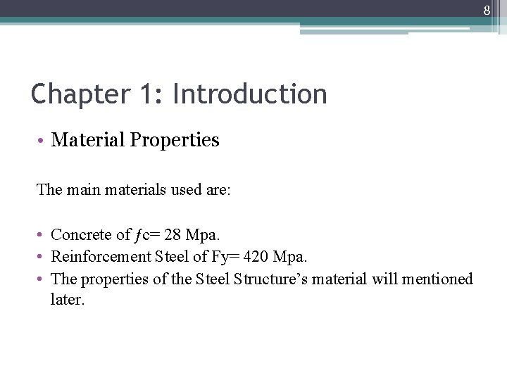 8 Chapter 1: Introduction • Material Properties The main materials used are: • Concrete
