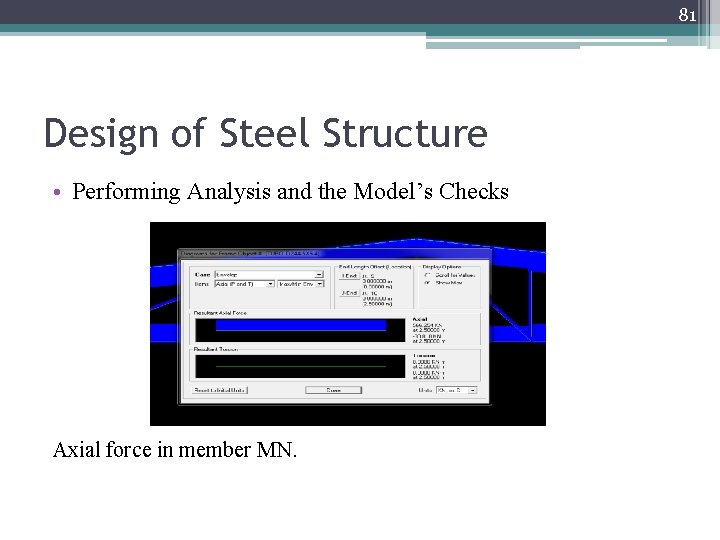 81 Design of Steel Structure • Performing Analysis and the Model’s Checks Axial force