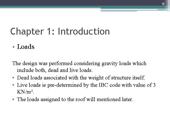 9 Chapter 1: Introduction • Loads The design was performed considering gravity loads which