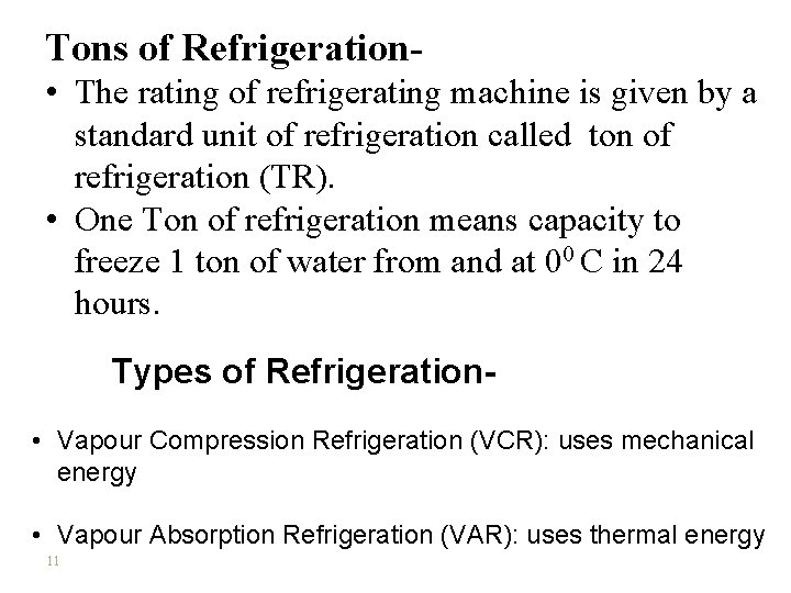 Tons of Refrigeration • The rating of refrigerating machine is given by a standard