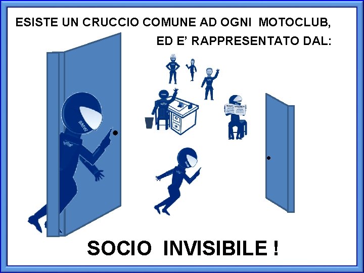 ESISTE UN CRUCCIO COMUNE AD OGNI MOTOCLUB, ED E’ RAPPRESENTATO DAL: SOCIO INVISIBILE !