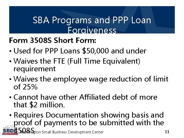 SBA Programs and PPP Loan Forgiveness Form 3508 S Short Form: • Used for