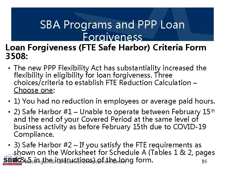 SBA Programs and PPP Loan Forgiveness (FTE Safe Harbor) Criteria Form 3508: • The