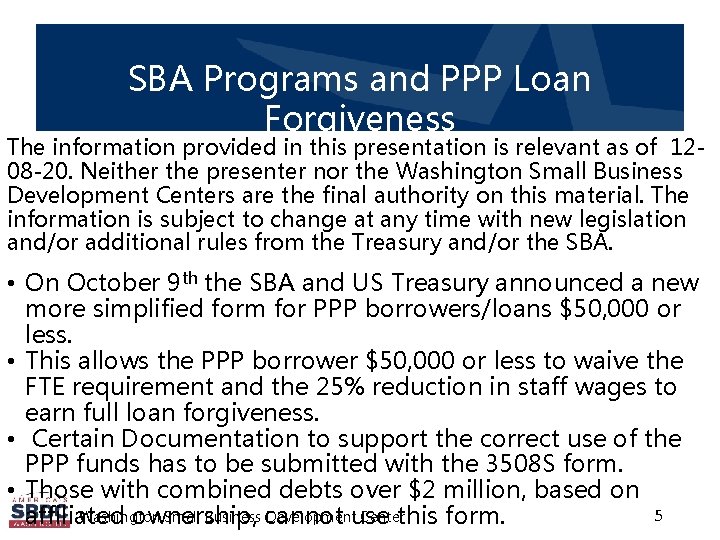 SBA Programs and PPP Loan Forgiveness The information provided in this presentation is relevant