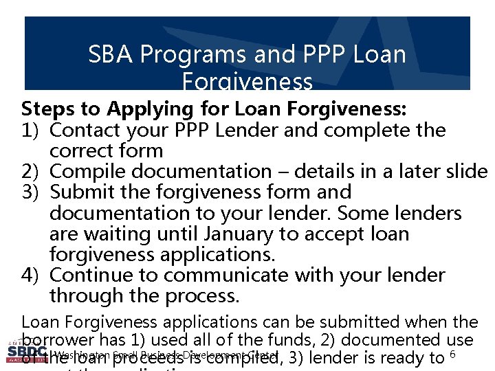 SBA Programs and PPP Loan Forgiveness Steps to Applying for Loan Forgiveness: 1) Contact
