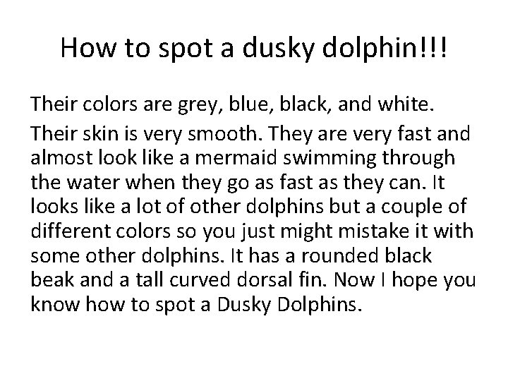 How to spot a dusky dolphin!!! Their colors are grey, blue, black, and white.