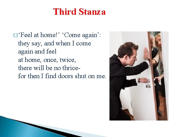 Third Stanza � ‘Feel at home!’ ‘Come again’: they say, and when I come