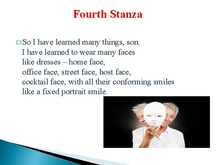Fourth Stanza � So I have learned many things, son. I have learned to