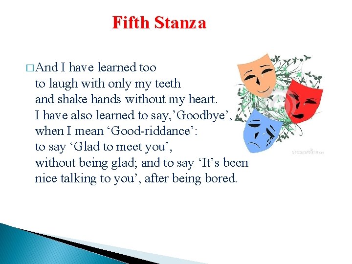 Fifth Stanza � And I have learned too to laugh with only my teeth