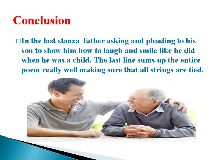 Conclusion � In the last stanza father asking and pleading to his son to