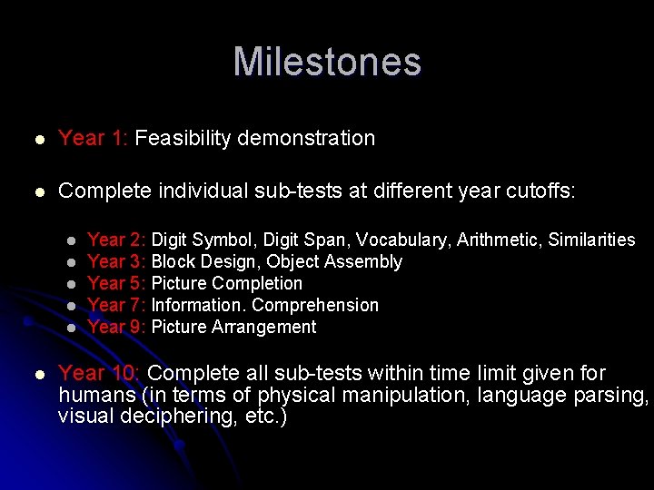 Milestones l Year 1: Feasibility demonstration l Complete individual sub-tests at different year cutoffs: