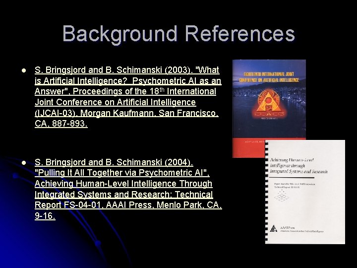 Background References l S. Bringsjord and B. Schimanski (2003). "What is Artificial Intelligence? Psychometric