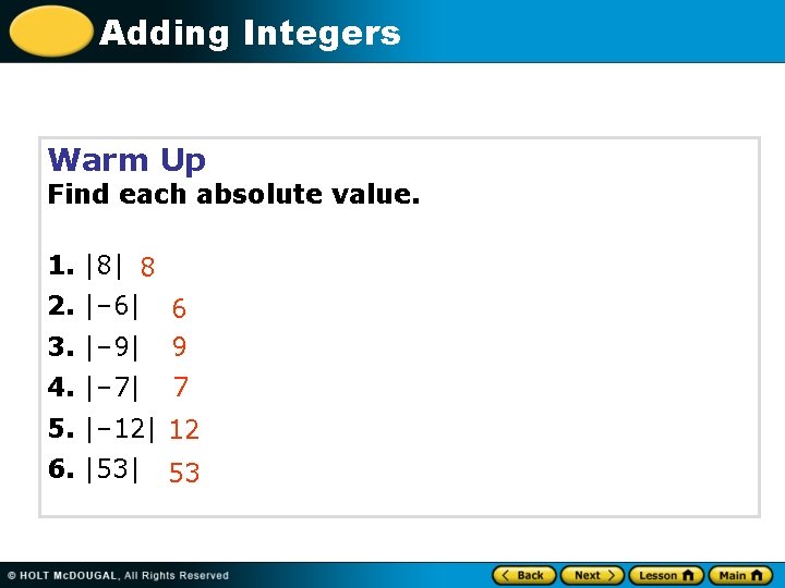 Adding Integers Warm Up Find each absolute value. 1. |8| 8 2. |– 6|