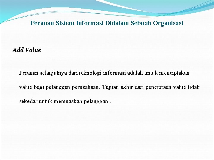 Peranan Sistem Informasi Didalam Sebuah Organisasi Add Value Peranan selanjutnya dari teknologi informasi adalah