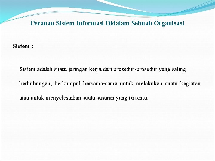 Peranan Sistem Informasi Didalam Sebuah Organisasi Sistem : Sistem adalah suatu jaringan kerja dari