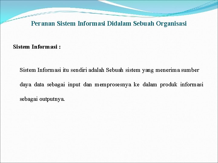 Peranan Sistem Informasi Didalam Sebuah Organisasi Sistem Informasi : Sistem Informasi itu sendiri adalah