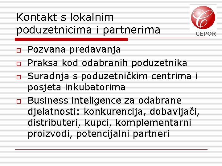 Kontakt s lokalnim poduzetnicima i partnerima o o CEPOR Pozvana predavanja Praksa kod odabranih