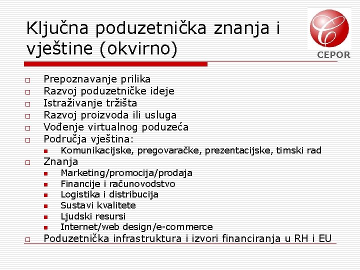 Ključna poduzetnička znanja i vještine (okvirno) o o o Prepoznavanje prilika Razvoj poduzetničke ideje